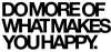 DoMoreOfWhatMakesYouHappy.png